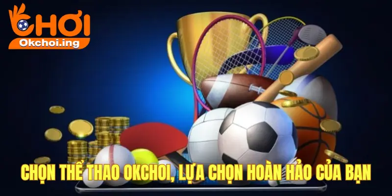 Sân chơi thể thao okchoi uy tín