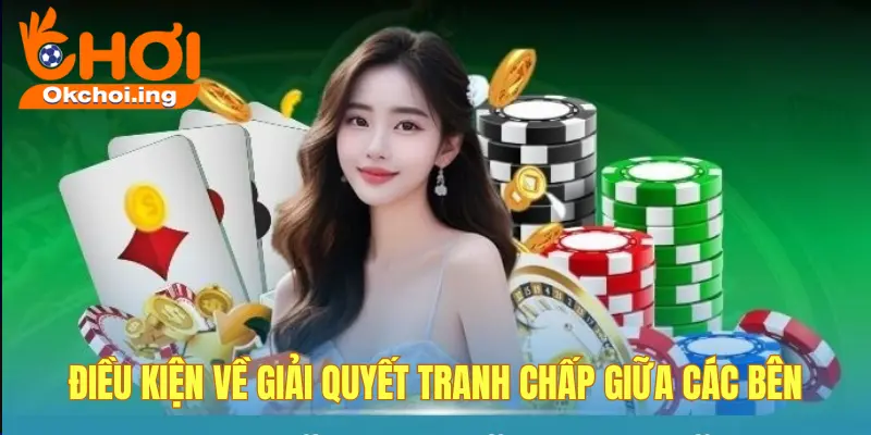 Điều Khoản & Điều Kiện Chung 3 Điều kiện về xử lý tranh chấp