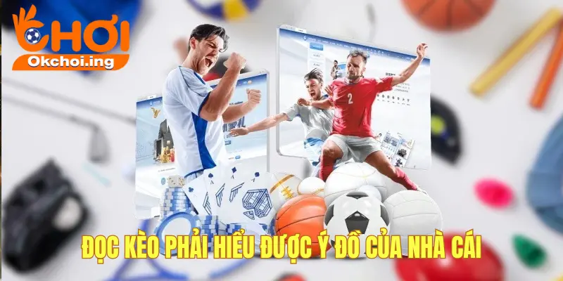 Soi kèo để hiểu được ý đồ của nhà cái