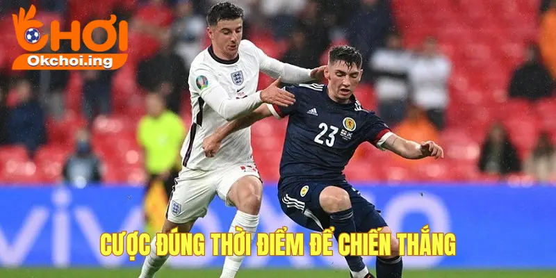 Chọn thời điểm cược hợp lý