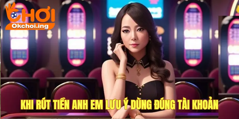 Hướng Dẫn Rút Tiền Tại OKCHOI Cực Dễ Cho Game Thủ 4 Nhập thông tin chính xác khi rút tiền