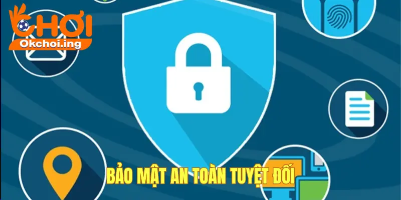 Bảo mật an toàn tuyệt đối